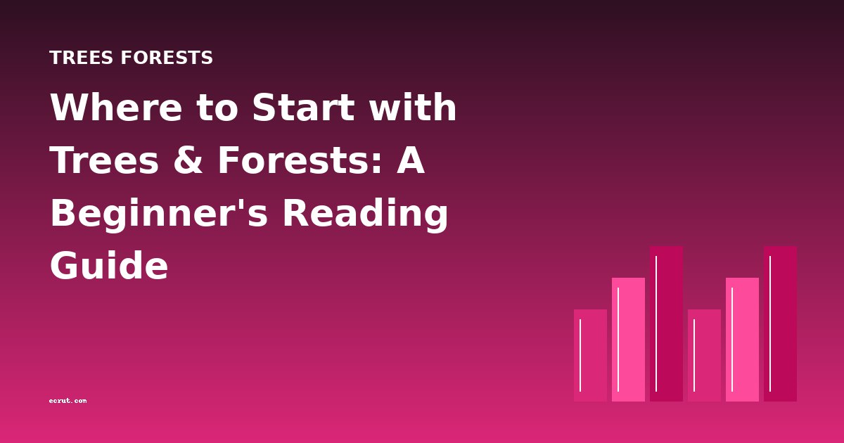 Where to Start with Trees & Forests: A Beginner's Reading Guide