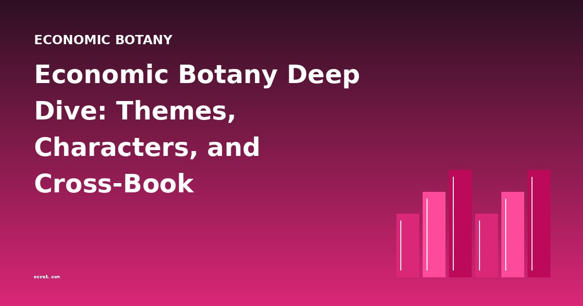 Economic Botany Deep Dive: Themes, Characters, and Cross-Book Comparisons